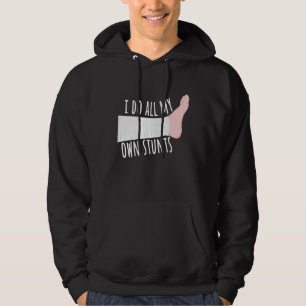 Funny Broken Leg Gift I Do All My Own Stunts Hoodie