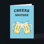 Funny Brother Birthday Card<br><div class="desc">Cheers Brother birthday card is perfect for any beer-drinking brother. This card is customisable with your personalised message.</div>
