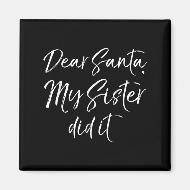 Funny Brother Christmas Quote Dear Santa, My Siste Magnet (Front)