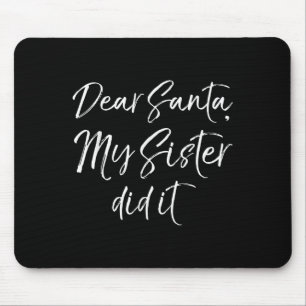 Funny Brother Christmas Quote Dear Santa, My Siste Mouse Pad
