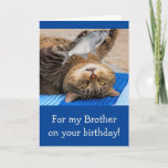 Funny Brother Fishing Birthday Card<br><div class="desc">Give your brother a card he'll remember with this funny cat and fish. Great for the guy who just can't leave without getting in that one more cast. Personalise the message and create your own special greeting. Photo ©Christine Greenspan</div>