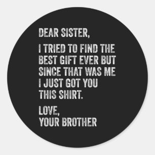Funny Brother Message Dear Sister I Tried To Find Classic Round Sticker