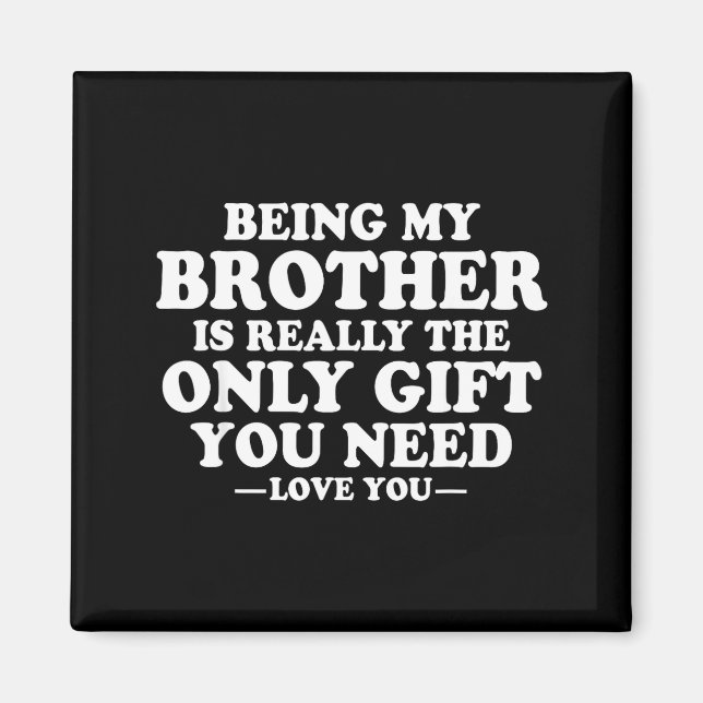 Funny Brother Sarcastic Sibling Humor Quote From S Magnet (Front)