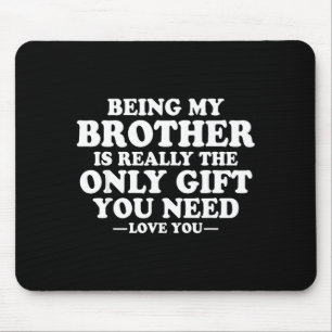 Funny Brother Sarcastic Sibling Humor Quote From S Mouse Pad