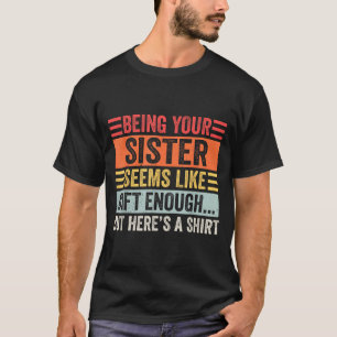 Funny Brother Sarcastic Sibling Humor Quote From S T-Shirt