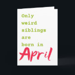 Funny brother sister April birthday card<br><div class="desc">Put a smile on a face with this funny brother sister April birthday card!</div>