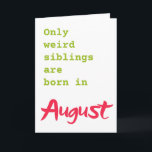 Funny brother sister August birthday card<br><div class="desc">Put a smile on a face with this funny brother sister August birthday card!</div>
