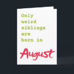 Funny brother sister August birthday card<br><div class="desc">Put a smile on a face with this funny brother sister August birthday card!</div>