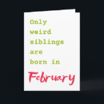Funny brother sister February birthday card<br><div class="desc">Put a smile on a face with this funny brother sister February birthday card!</div>