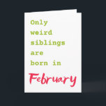 Funny brother sister February birthday card<br><div class="desc">Put a smile on a face with this funny brother sister February birthday card!</div>