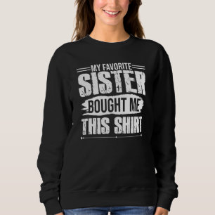 Funny Brother Sister My Favourite Sister Bought Me Sweatshirt