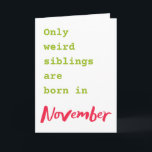 Funny brother sister November birthday card<br><div class="desc">Put a smile on a face with this funny brother sister November birthday card!</div>
