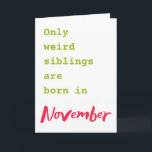 Funny brother sister November birthday card<br><div class="desc">Put a smile on a face with this funny brother sister November birthday card!</div>
