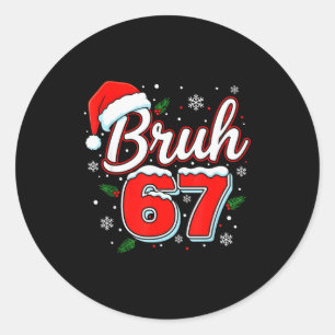 Funny Bruh 67 Christmas Holiday Women Kids Xmas Pa Classic Round Sticker