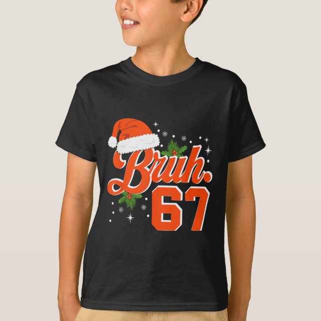 Funny Bruh 67 Christmas Holiday Women Kids Xmas Pa T-Shirt (Front)