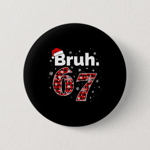 Funny Bruh 67 Christmas Meme Holiday Women Kids Xm 6 Cm Round Badge