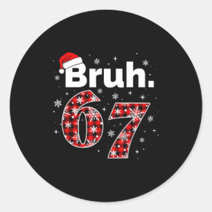 Funny Bruh 67 Christmas Meme Holiday Women Kids Xm Classic Round Sticker