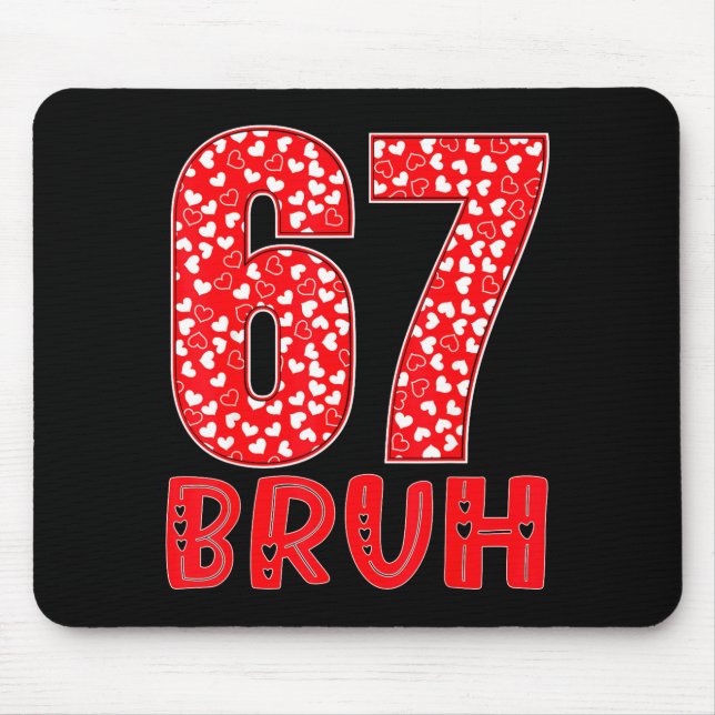 Funny Bruh 67 Six Seven Meme Valentine's Day Men W Mouse Pad (Front)