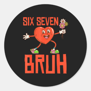Funny Bruh 67 Valentine Six Seven Meme Gen Alpha B Classic Round Sticker