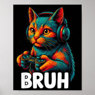 Funny Bruh Cat Gamer Video Games Gaming For Men Bo Poster