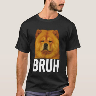 Funny Bruh Chow Chow Dog Lovers Meme T-Shirt