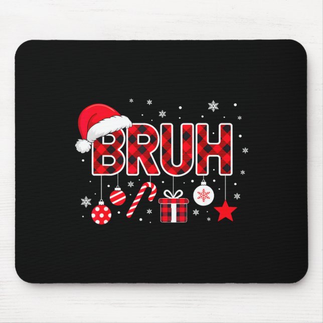 Funny Bruh Christmas Meme For Women Men Kids Toddl Mouse Pad (Front)