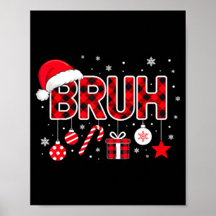 Funny Bruh Christmas Meme For Women Men Kids Toddl Poster