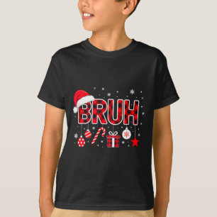 Funny Bruh Christmas Meme For Women Men Kids Toddl T-Shirt