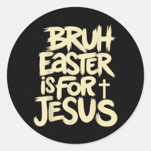 Funny Bruh Easter is for Jesus Christian God Classic Round Sticker