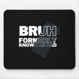 Funny Bruh Formerly Known As Dad Father&# s Day M Mouse Pad