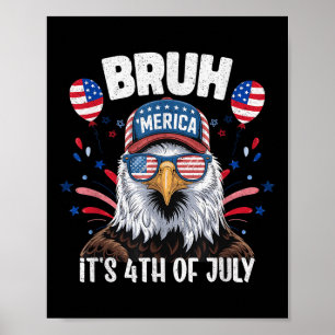 Funny Bruh Fourth 4th Of July Eagle American Patri Poster