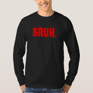 Funny Bruh Gifts for Teens, Tweens, & Teenagers_1 T-Shirt