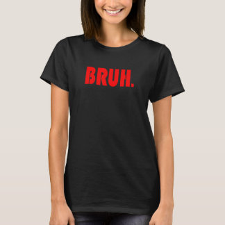 Funny Bruh Gifts for Teens, Tweens, & Teenagers_1 T-Shirt