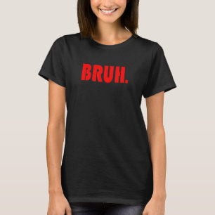 Funny Bruh Gifts for Teens, Tweens, & Teenagers_1 T-Shirt