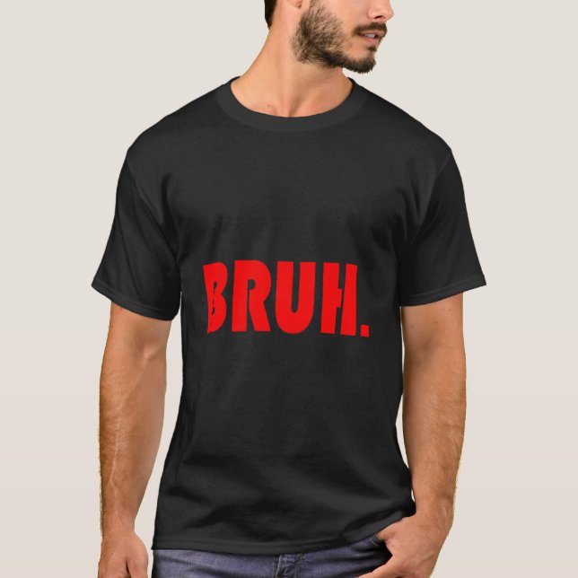 Funny Bruh Gifts For Teens Tweens Teenagers T-Shirt (Front)