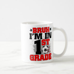 Funny Bruh I'm In 1st Grade Soccer Ck To School Bo Coffee Mug