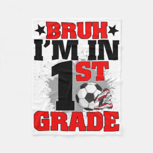 Funny Bruh I'm In 1st Grade Soccer Ck To School Bo Fleece Blanket