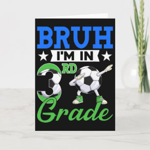 Funny Bruh I'm In 3rd Grade Soccer Ck To School Bo Card