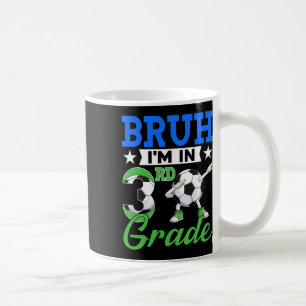 Funny Bruh I'm In 3rd Grade Soccer Ck To School Bo Coffee Mug