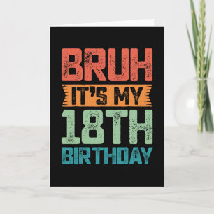 Funny Bruh It's My 18th Birthday 18 Year Old Birth Card