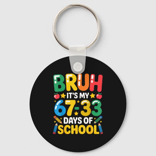 Funny Bruh It's My 67 33 Days Of School Math Six S Key Ring (Front)