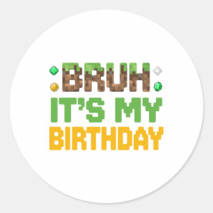 Funny Bruh It's My Birthday Video Gamer Pixel Boy  Classic Round Sticker