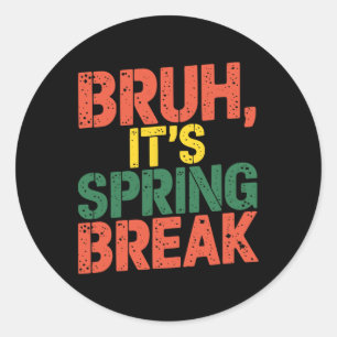 Funny Bruh It's Spring Break Vintage Spring Break Classic Round Sticker