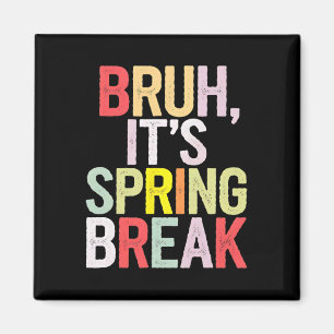 Funny Bruh It's Spring Break Vintage Spring Break Magnet