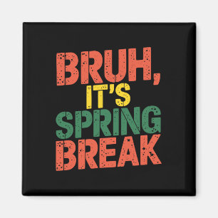 Funny Bruh It's Spring Break Vintage Spring Break Magnet