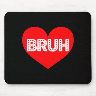 Funny Bruh Love Heart Valentine Men Boy Kid Girl W Mouse Pad