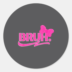Funny Bruh Meme Funny Sayings Quotes Mom Sis Teens Classic Round Sticker