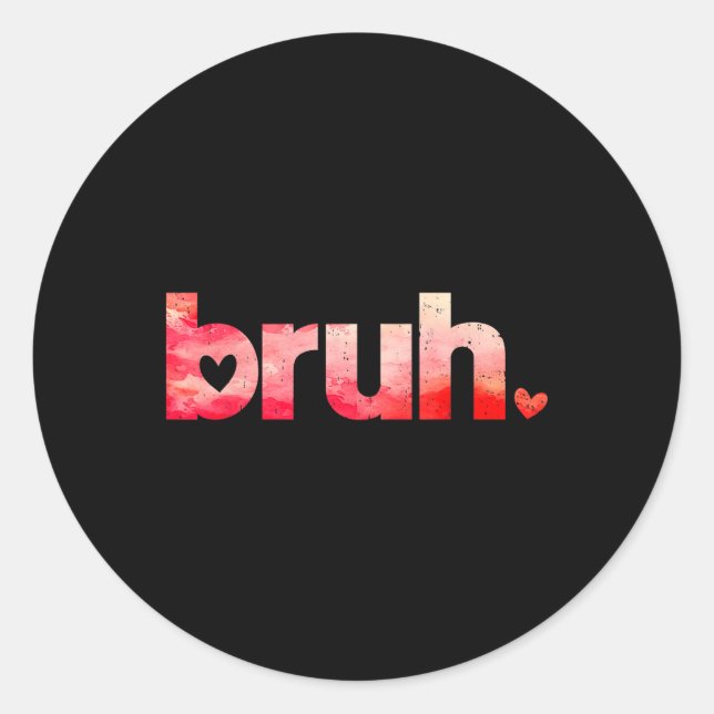 Funny Bruh Meme Saying Valentines Day Shirts For B Classic Round Sticker (Front)