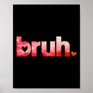 Funny Bruh Meme Saying Valentines Day Shirts For B Poster