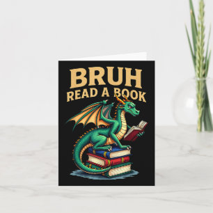 Funny Bruh Read A Book Dragon Reading Book Teacher Card
